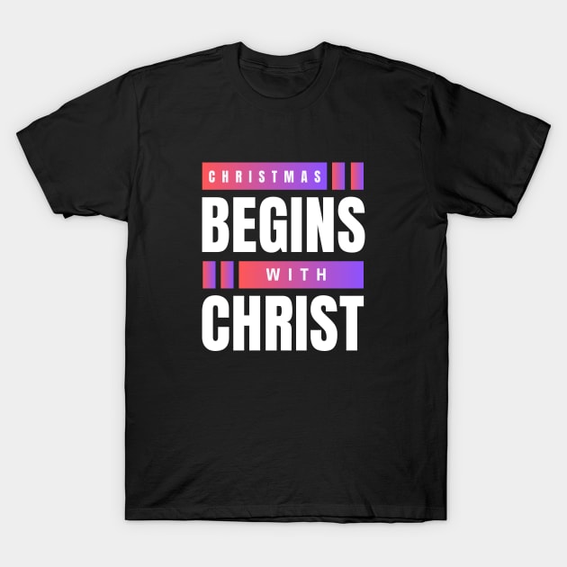 Christmas Begins With Christ T-Shirt by All Things Gospel